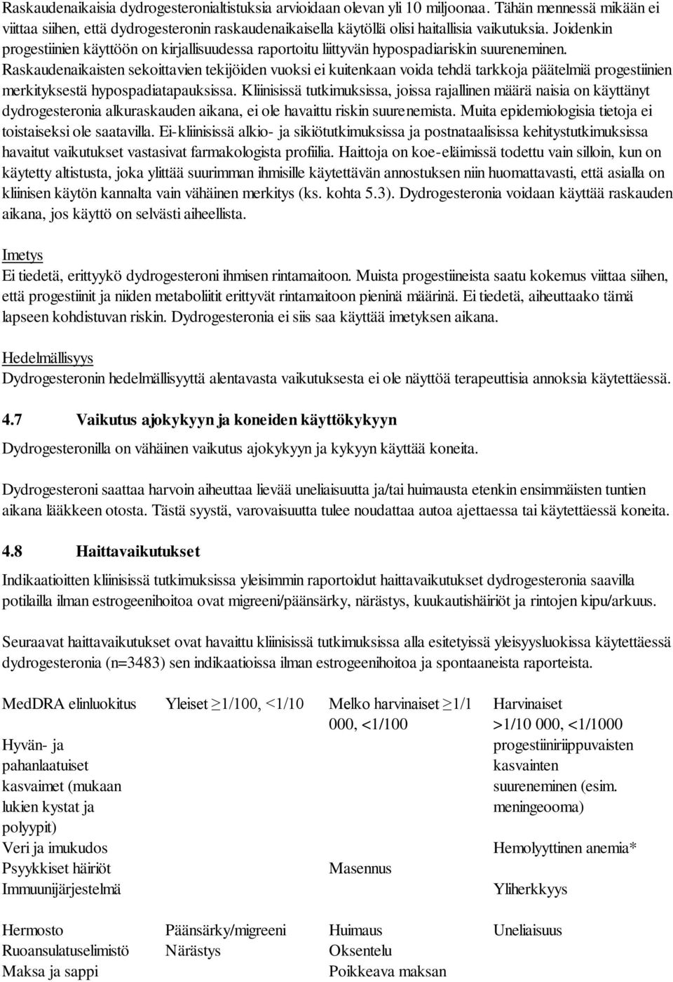 Joidenkin progestiinien käyttöön on kirjallisuudessa raportoitu liittyvän hypospadiariskin suureneminen.