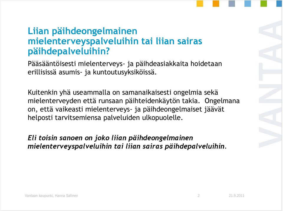 Kuitenkin yhä useammalla on samanaikaisesti ongelmia sekä mielenterveyden että runsaan päihteidenkäytön takia.