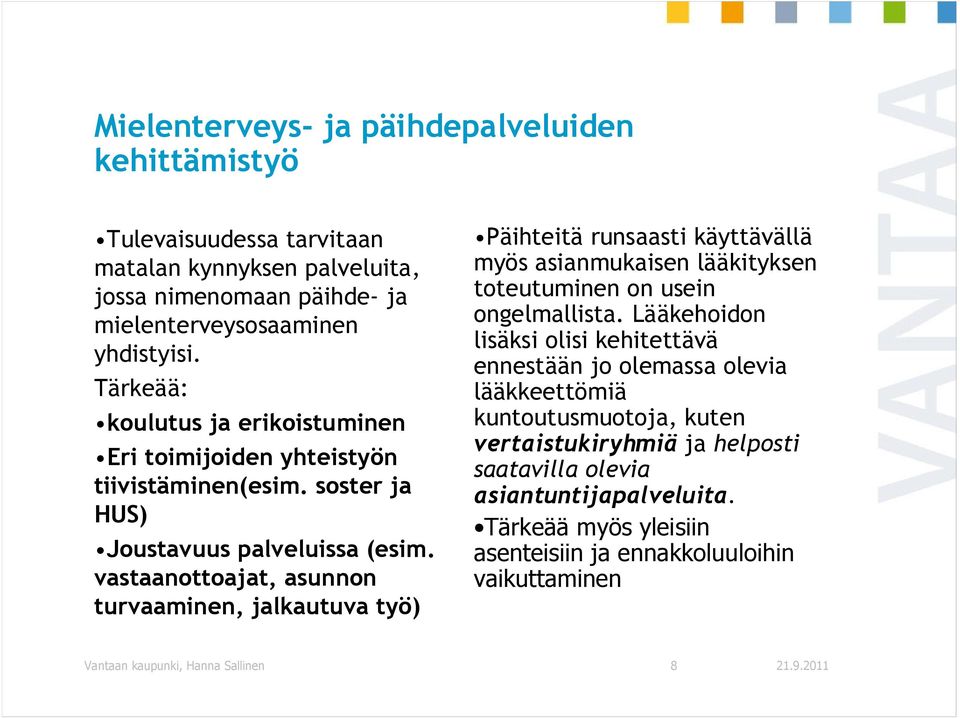 vastaanottoajat, asunnon turvaaminen, jalkautuva työ) Päihteitä runsaasti käyttävällä myös asianmukaisen lääkityksen toteutuminen on usein ongelmallista.