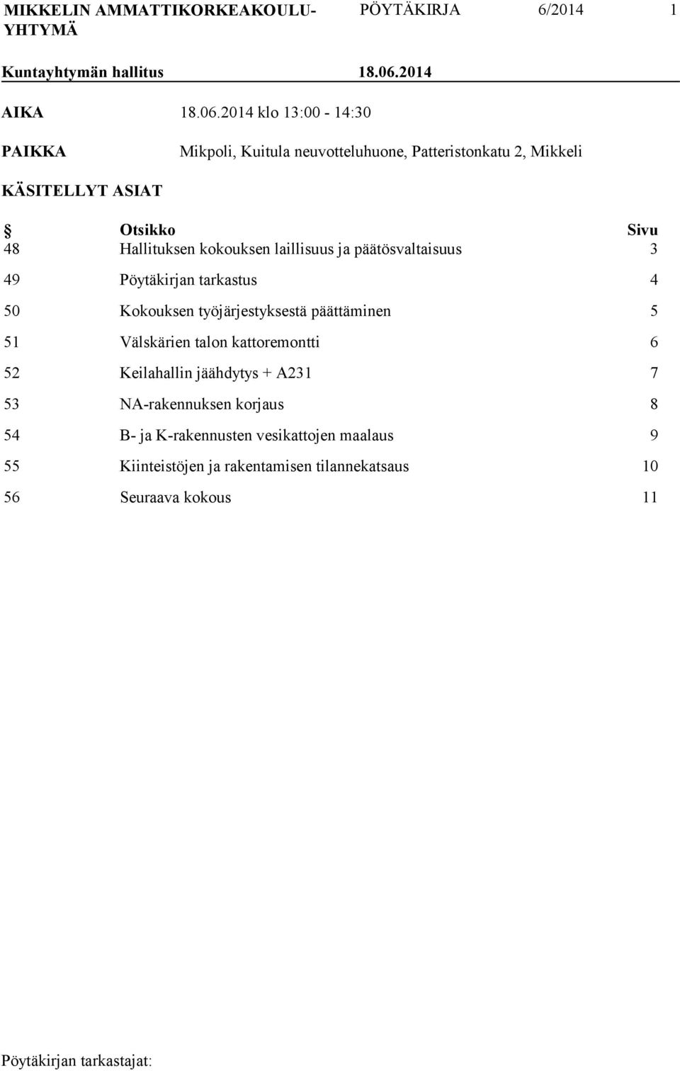 2014 klo 13:00-14:30 PAIKKA Mikpoli, Kuitula neuvotteluhuone, Patteristonkatu 2, Mikkeli KÄSITELLYT ASIAT Otsikko Sivu 48 Hallituksen