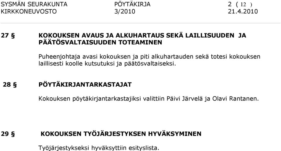 laillisesti koolle kutsutuksi ja päätösvaltaiseksi.