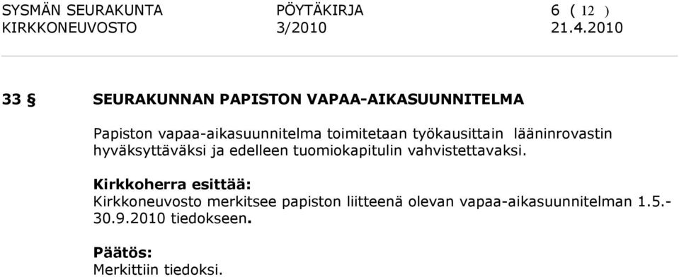 hyväksyttäväksi ja edelleen tuomiokapitulin vahvistettavaksi.