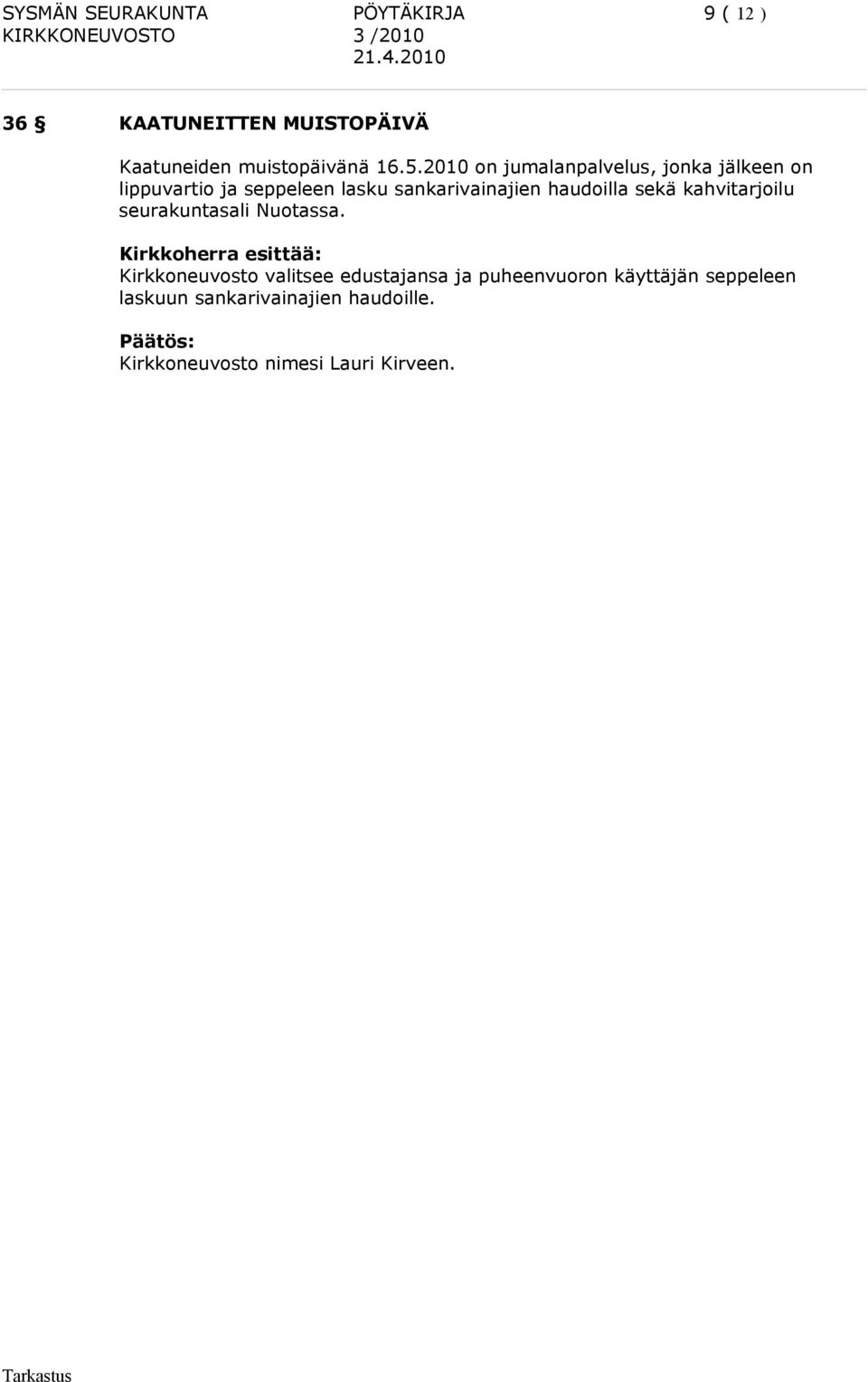 2010 on jumalanpalvelus, jonka jälkeen on lippuvartio ja seppeleen lasku sankarivainajien haudoilla sekä