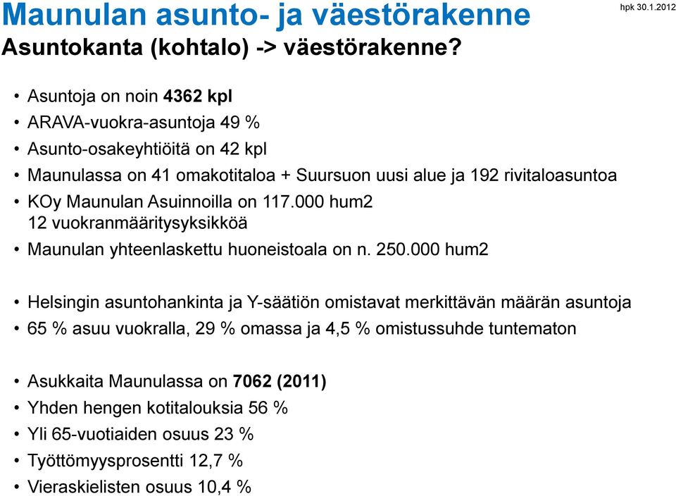 KOy Maunulan Asuinnoilla on 117.000 hum2 12 vuokranmääritysyksikköä Maunulan yhteenlaskettu huoneistoala on n. 250.
