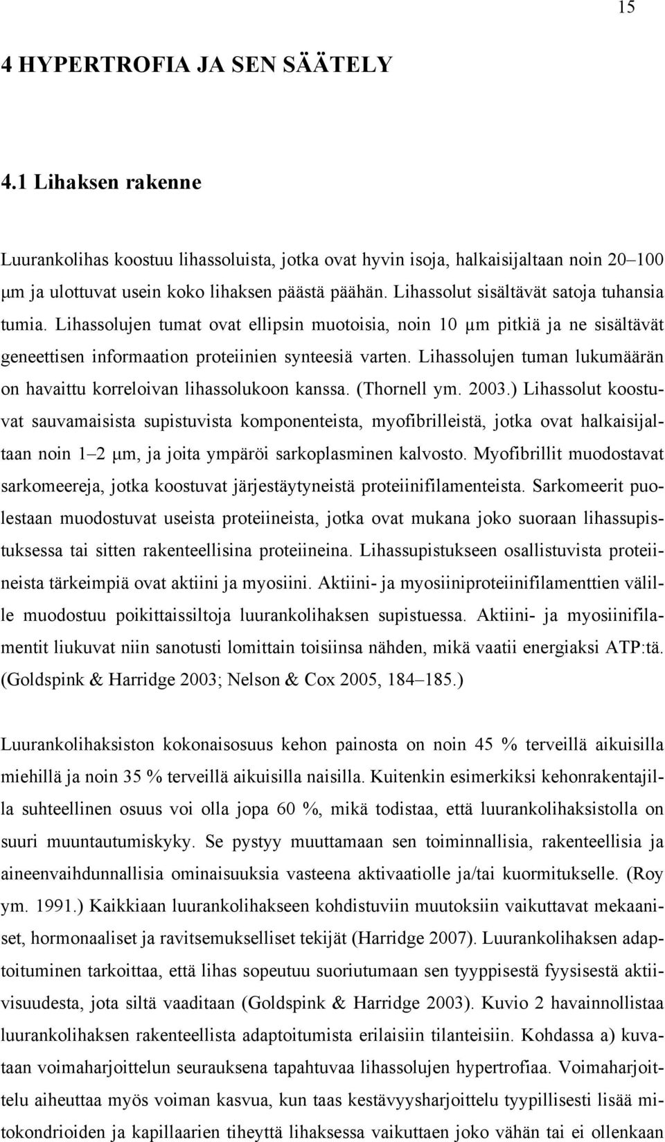Lihassolujen tuman lukumäärän on havaittu korreloivan lihassolukoon kanssa. (Thornell ym. 2003.