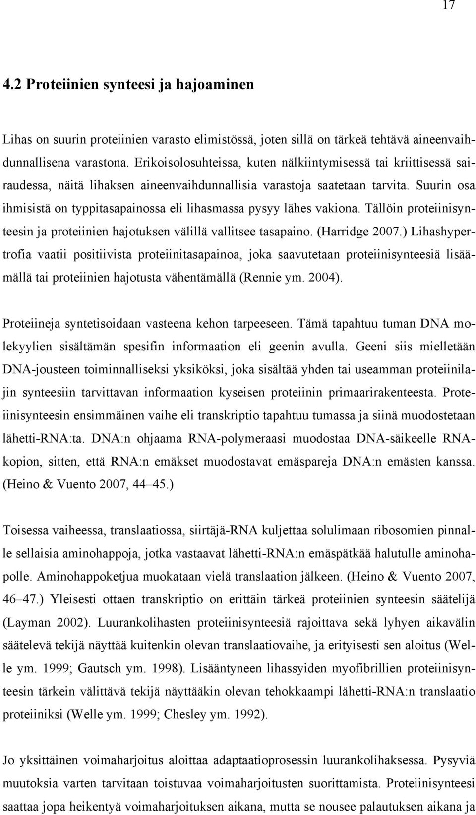Suurin osa ihmisistä on typpitasapainossa eli lihasmassa pysyy lähes vakiona. Tällöin proteiinisynteesin ja proteiinien hajotuksen välillä vallitsee tasapaino. (Harridge 2007.