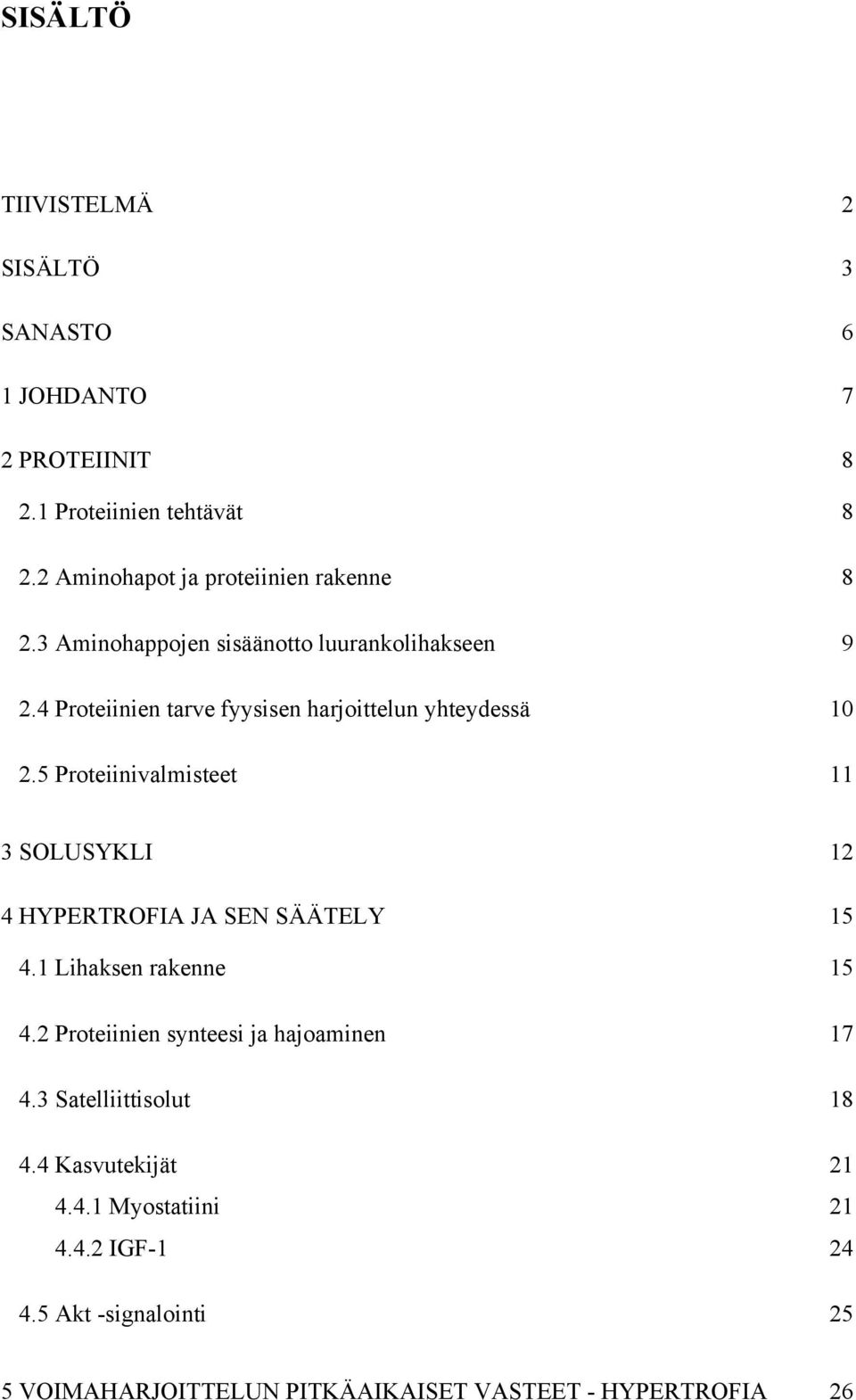4 Proteiinien tarve fyysisen harjoittelun yhteydessä 10 2.5 Proteiinivalmisteet 11 3 SOLUSYKLI 12 4 HYPERTROFIA JA SEN SÄÄTELY 15 4.
