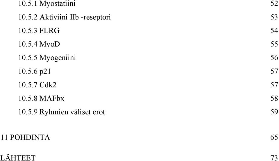 5.7 Cdk2 57 10.5.8 MAFbx 58 10.5.9 Ryhmien väliset