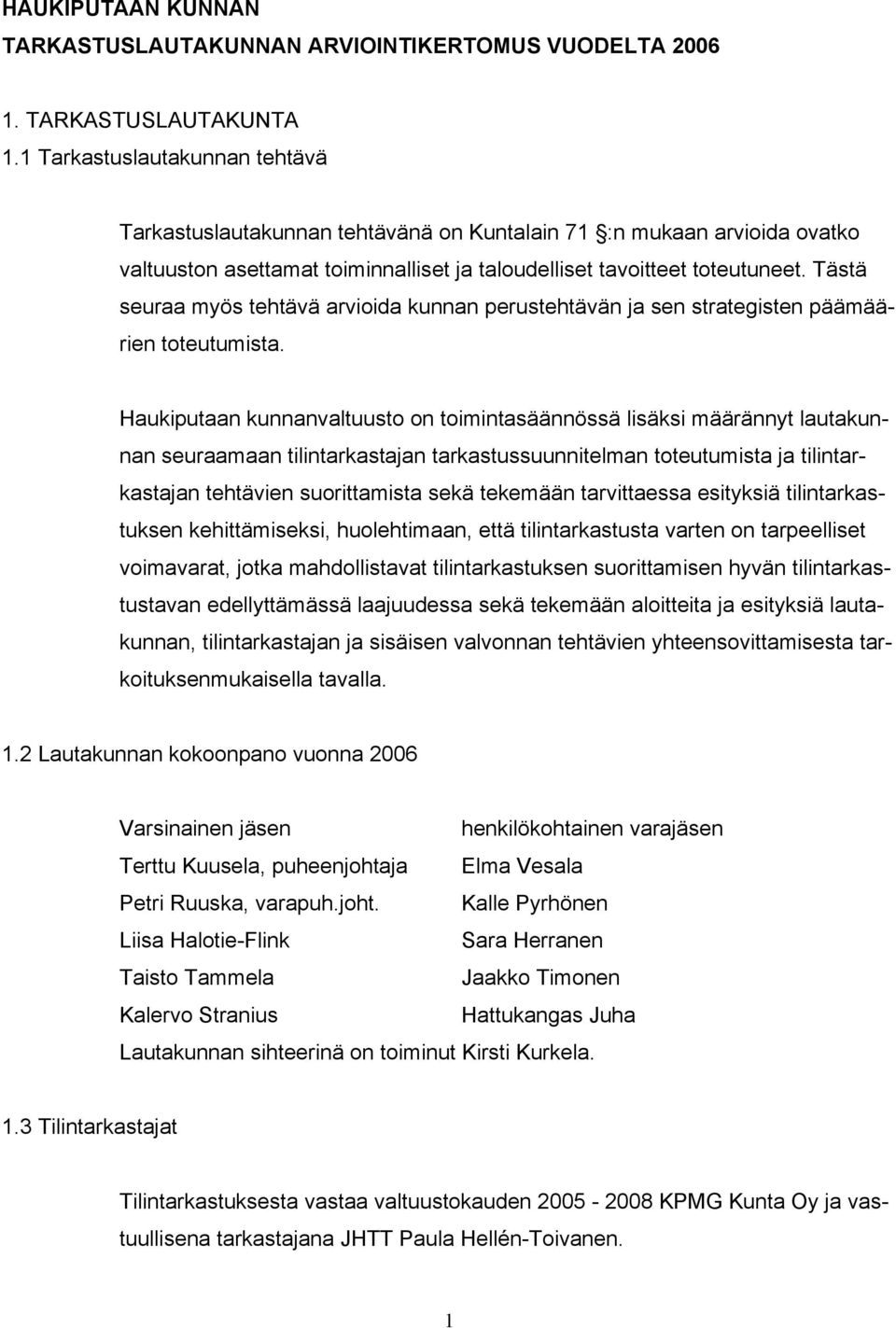 Tästä seuraa myös tehtävä arvioida kunnan perustehtävän ja sen strategisten päämäärien toteutumista.