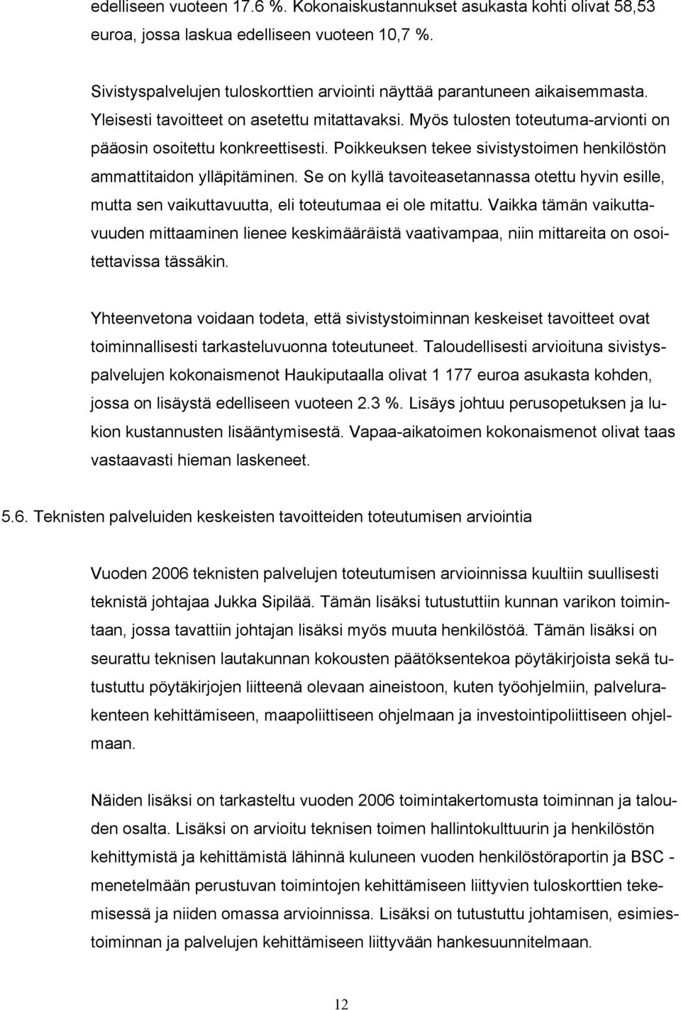 Se on kyllä tavoiteasetannassa otettu hyvin esille, mutta sen vaikuttavuutta, eli toteutumaa ei ole mitattu.