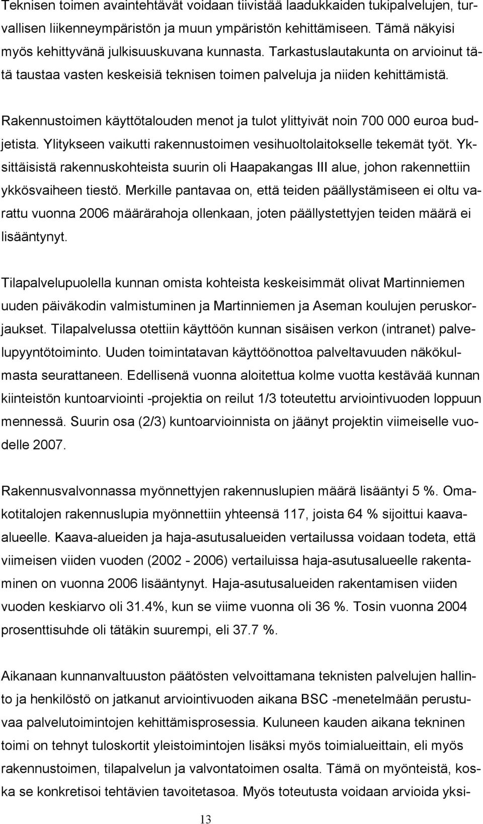 Ylitykseen vaikutti rakennustoimen vesihuoltolaitokselle tekemät työt. Yksittäisistä rakennuskohteista suurin oli Haapakangas III alue, johon rakennettiin ykkösvaiheen tiestö.