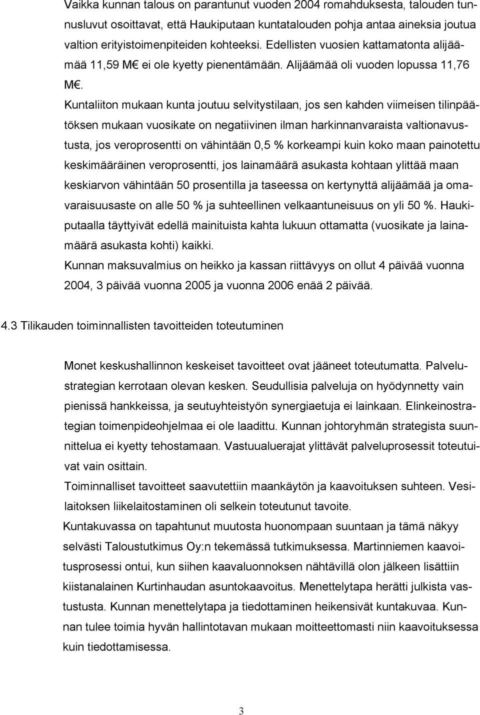 Kuntaliiton mukaan kunta joutuu selvitystilaan, jos sen kahden viimeisen tilinpäätöksen mukaan vuosikate on negatiivinen ilman harkinnanvaraista valtionavustusta, jos veroprosentti on vähintään 0,5 %