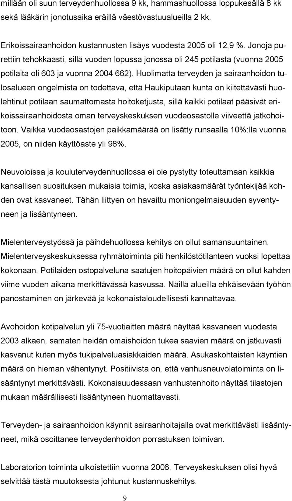 Huolimatta terveyden ja sairaanhoidon tulosalueen ongelmista on todettava, että Haukiputaan kunta on kiitettävästi huolehtinut potilaan saumattomasta hoitoketjusta, sillä kaikki potilaat pääsivät