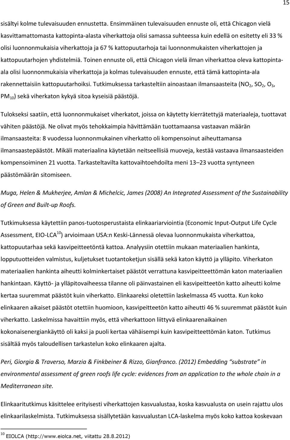 viherkattoja ja 67 % kattopuutarhoja tai luonnonmukaisten viherkattojen ja kattopuutarhojen yhdistelmiä.