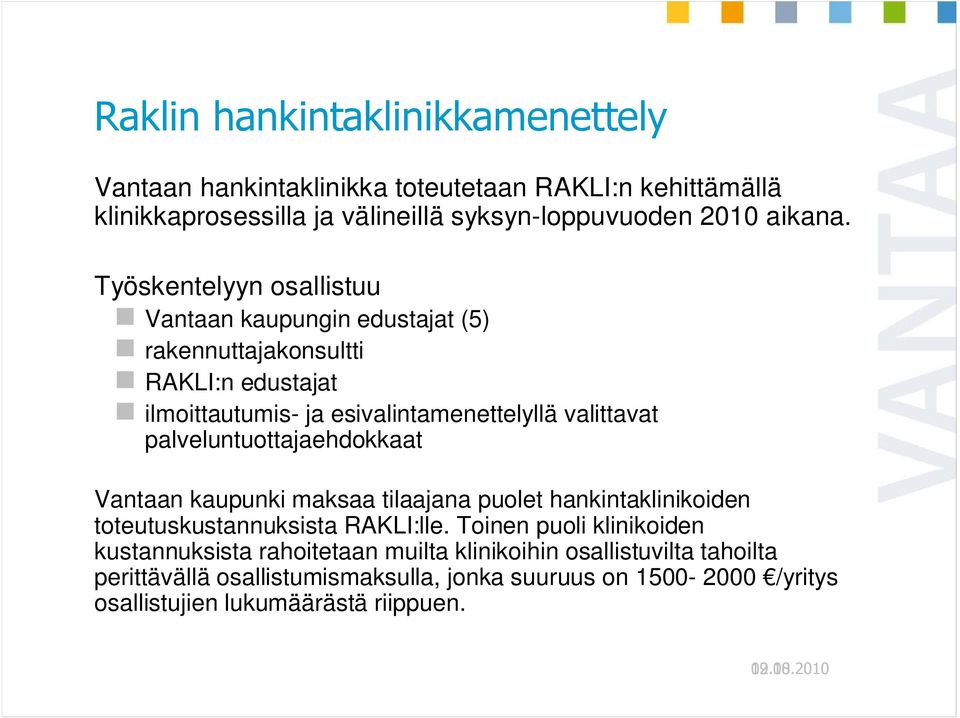 palveluntuottajaehdokkaat Vantaan kaupunki maksaa tilaajana puolet hankintaklinikoiden toteutuskustannuksista RAKLI:lle.