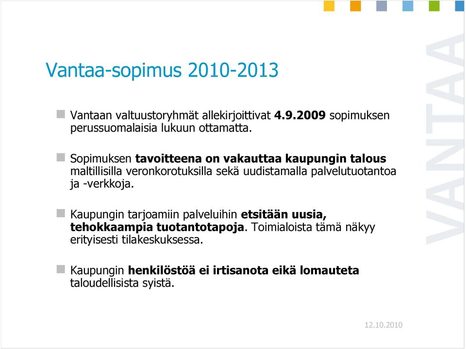 Sopimuksen tavoitteena on vakauttaa kaupungin talous maltillisilla veronkorotuksilla sekä uudistamalla