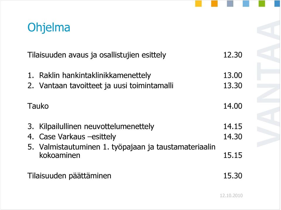 Vantaan tavoitteet ja uusi toimintamalli 13.30 Tauko 14.00 3.