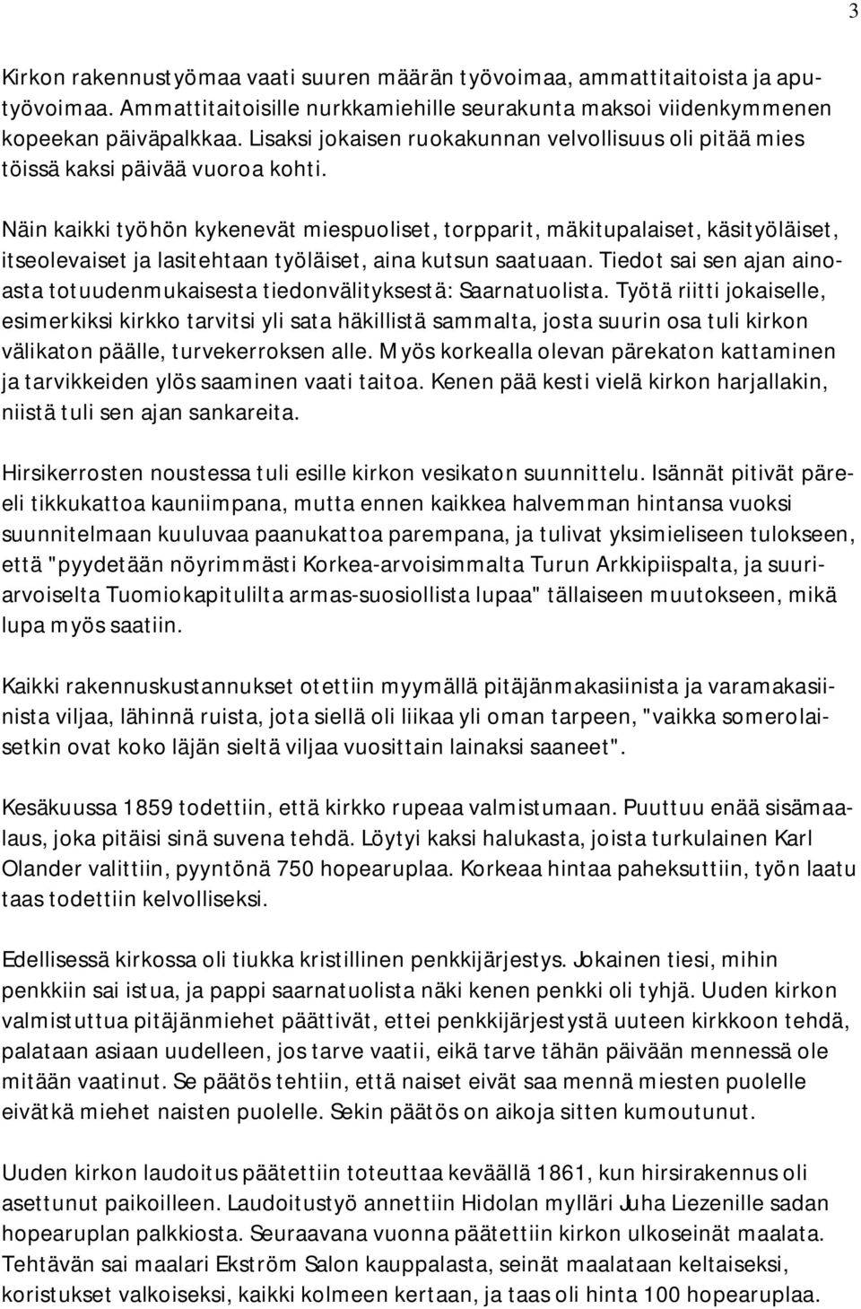 Näin kaikki työhön kykenevät miespuoliset, torpparit, mäkitupalaiset, käsityöläiset, itseolevaiset ja lasitehtaan työläiset, aina kutsun saatuaan.