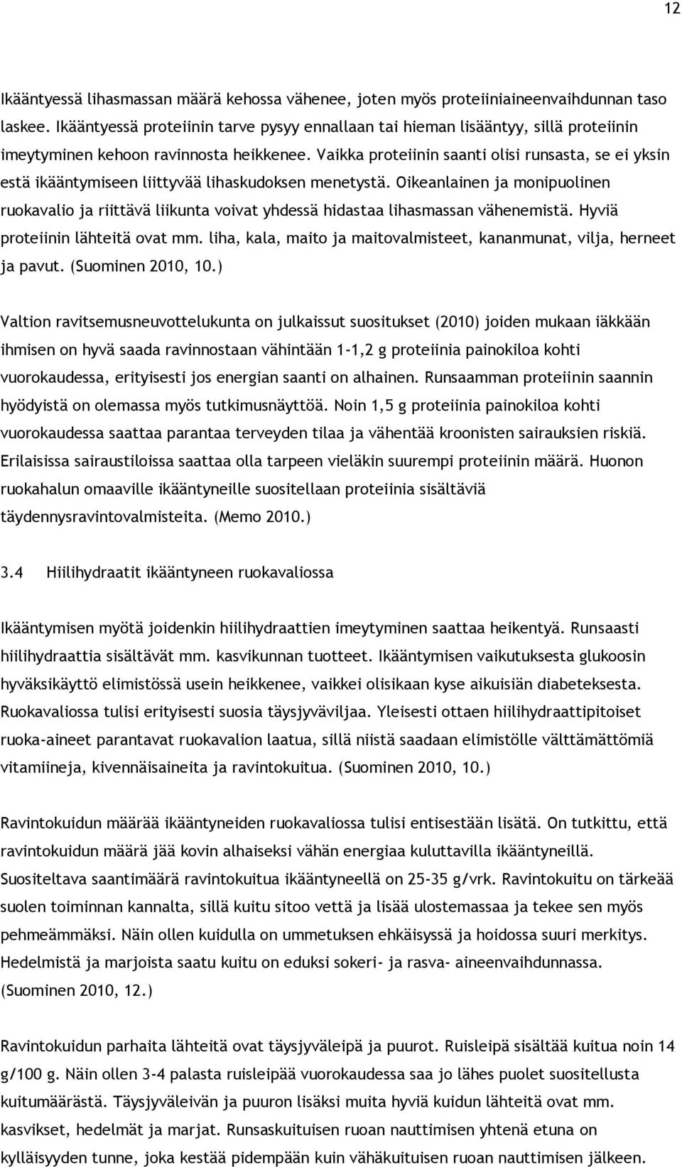 Vaikka proteiinin saanti olisi runsasta, se ei yksin estä ikääntymiseen liittyvää lihaskudoksen menetystä.
