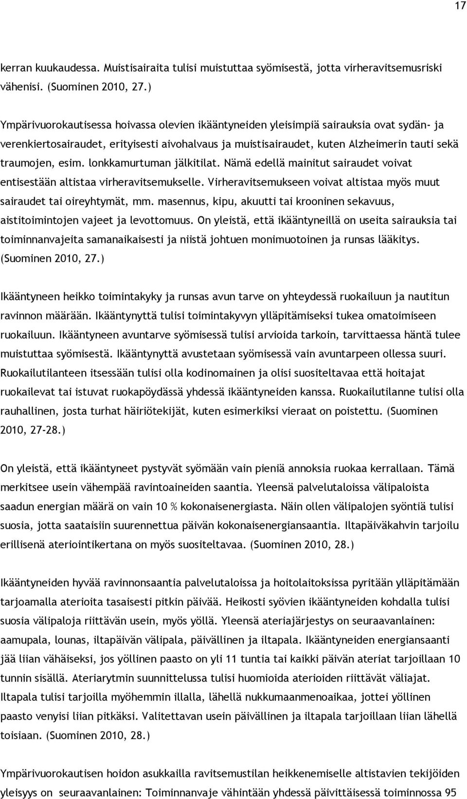 esim. lonkkamurtuman jälkitilat. Nämä edellä mainitut sairaudet voivat entisestään altistaa virheravitsemukselle. Virheravitsemukseen voivat altistaa myös muut sairaudet tai oireyhtymät, mm.
