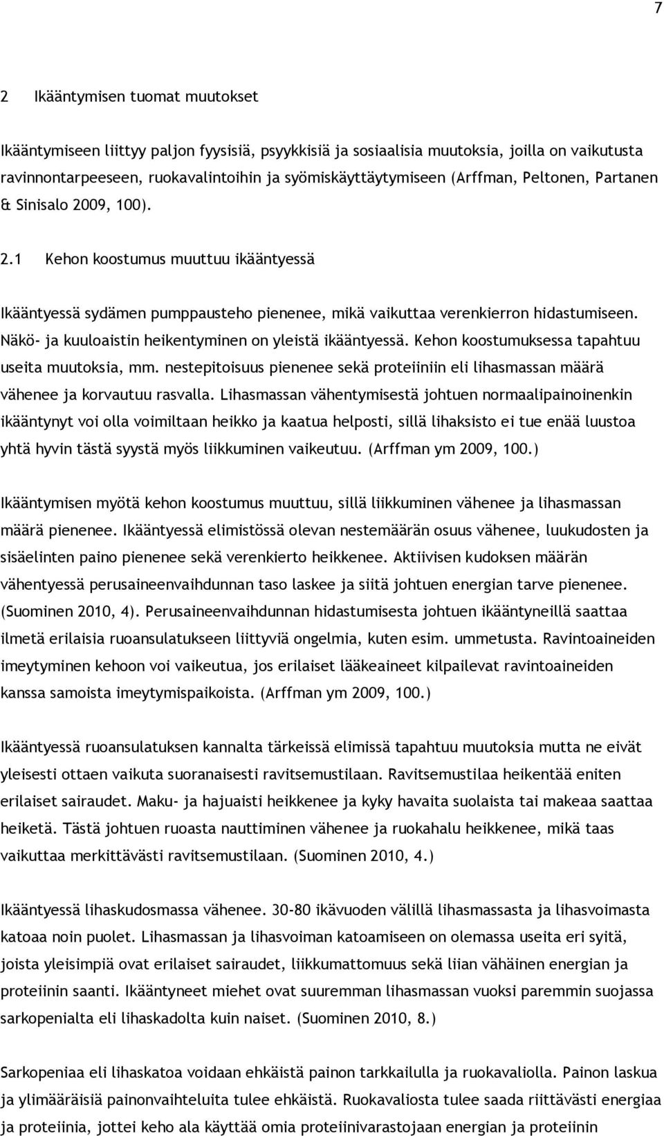 Näkö- ja kuuloaistin heikentyminen on yleistä ikääntyessä. Kehon koostumuksessa tapahtuu useita muutoksia, mm.
