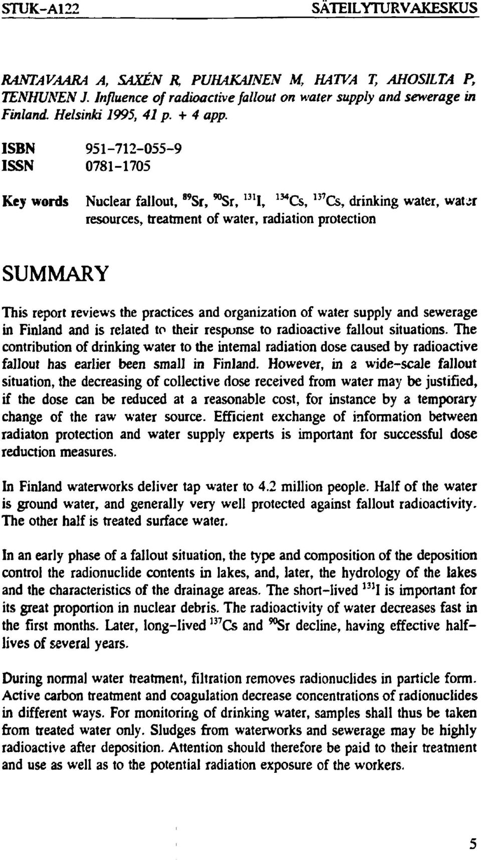 ISBN 951-712-055-9 ISSN 0781-1705 Key words Nuclear fallout, 89 Sr, ^Sr, 13, I, 134 Cs, 1J7 Cs, drinking water, wat^r resources, treatment of water, radiation protection SUMMARY This report reviews