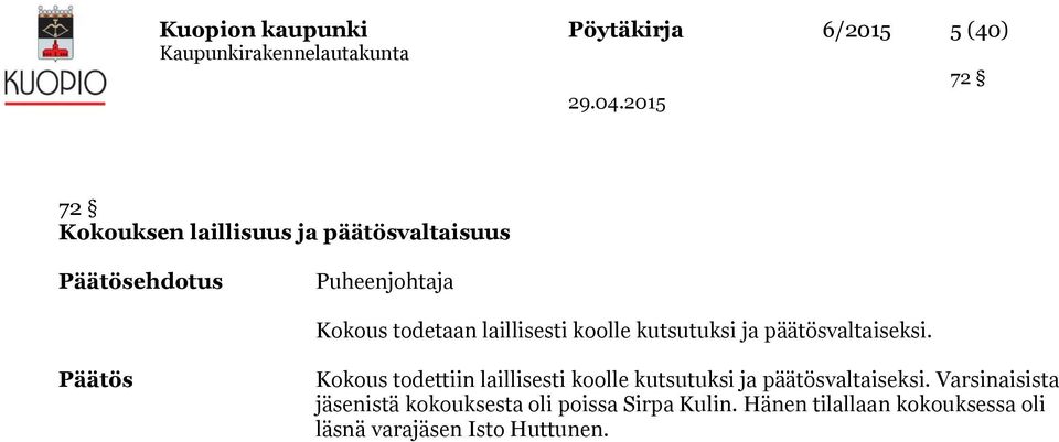 Päätös Kokous todettiin laillisesti koolle kutsutuksi ja päätösvaltaiseksi.