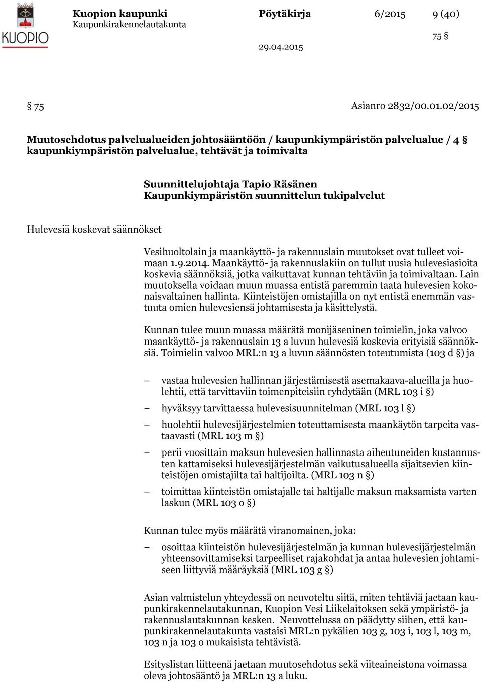 02/2015 Muutosehdotus palvelualueiden johtosääntöön / kaupunkiympäristön palvelualue / 4 kaupunkiympäristön palvelualue, tehtävät ja toimivalta Suunnittelujohtaja Tapio Räsänen Kaupunkiympäristön