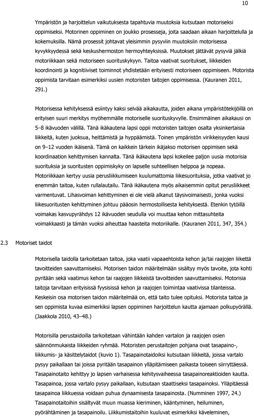 Taitoa vaativat suoritukset, liikkeiden koordinointi ja kognitiiviset toiminnot yhdistetään erityisesti motoriseen oppimiseen.