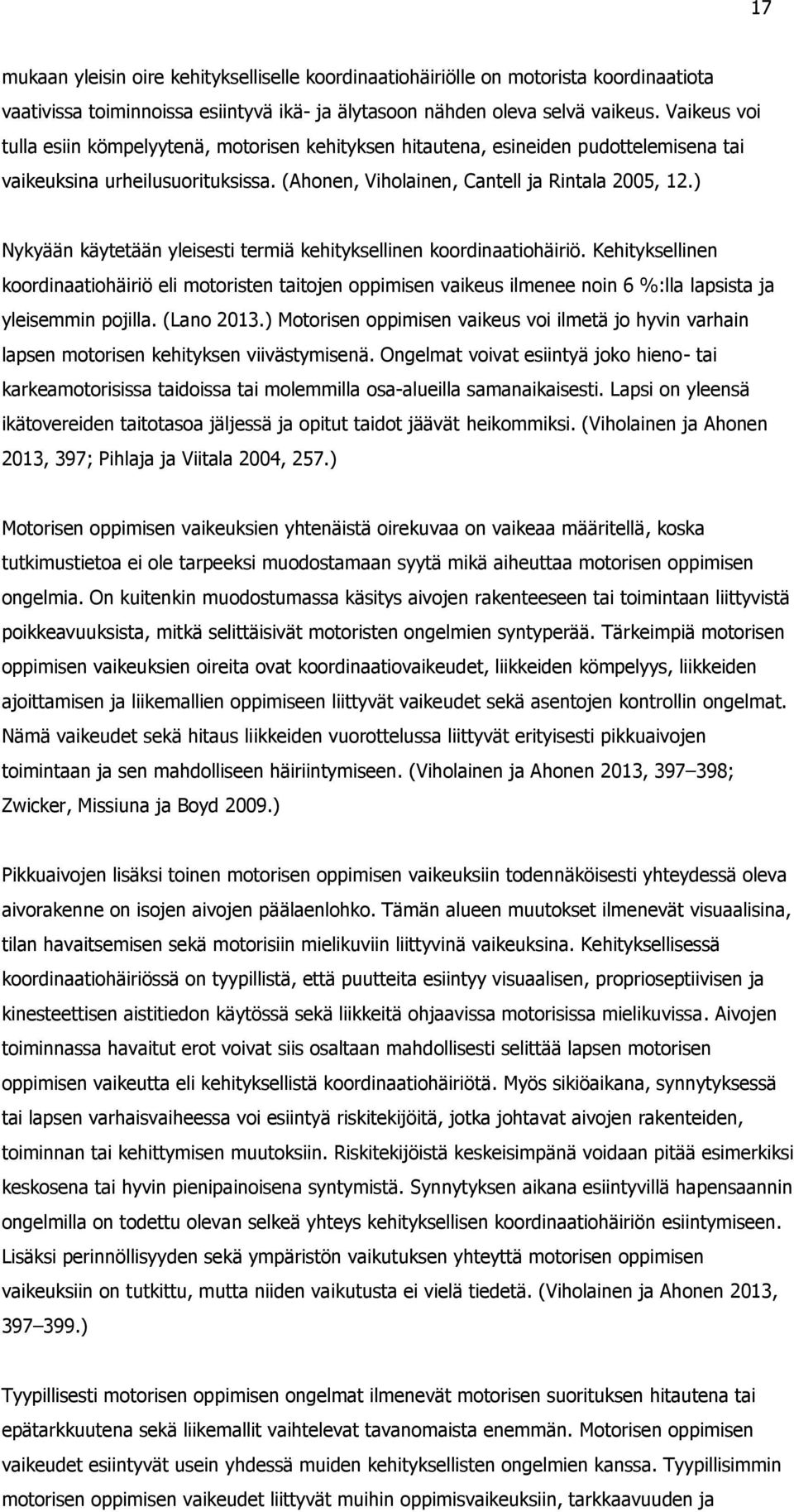 ) Nykyään käytetään yleisesti termiä kehityksellinen koordinaatiohäiriö.