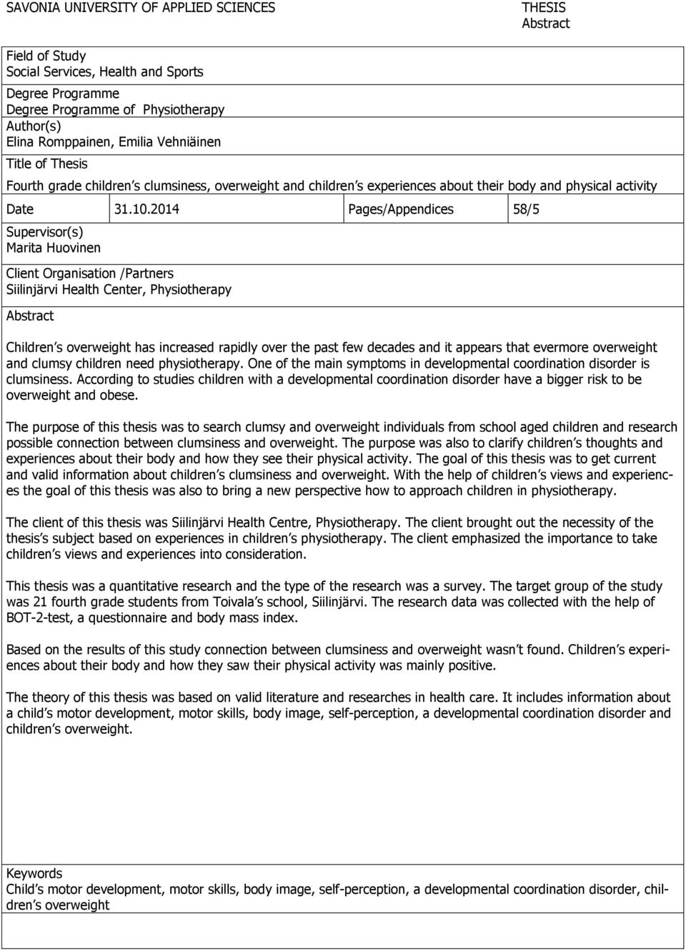 2014 Pages/Appendices 58/5 Supervisor(s) Marita Huovinen Client Organisation /Partners Siilinjärvi Health Center, Physiotherapy Abstract Children s overweight has increased rapidly over the past few