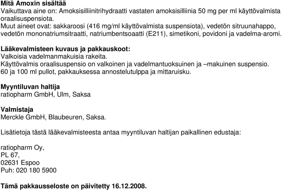 Lääkevalmisteen kuvaus ja pakkauskoot: Valkoisia vadelmanmakuisia rakeita. Käyttövalmis oraalisuspensio on valkoinen ja vadelmantuoksuinen ja makuinen suspensio.