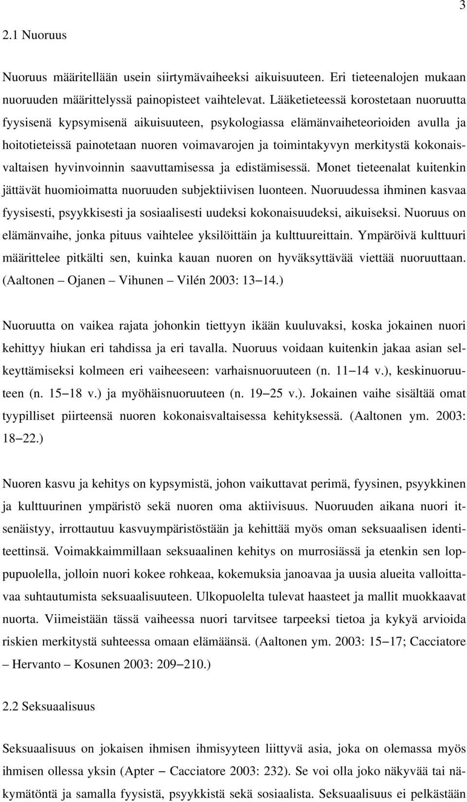 kokonaisvaltaisen hyvinvoinnin saavuttamisessa ja edistämisessä. Monet tieteenalat kuitenkin jättävät huomioimatta nuoruuden subjektiivisen luonteen.