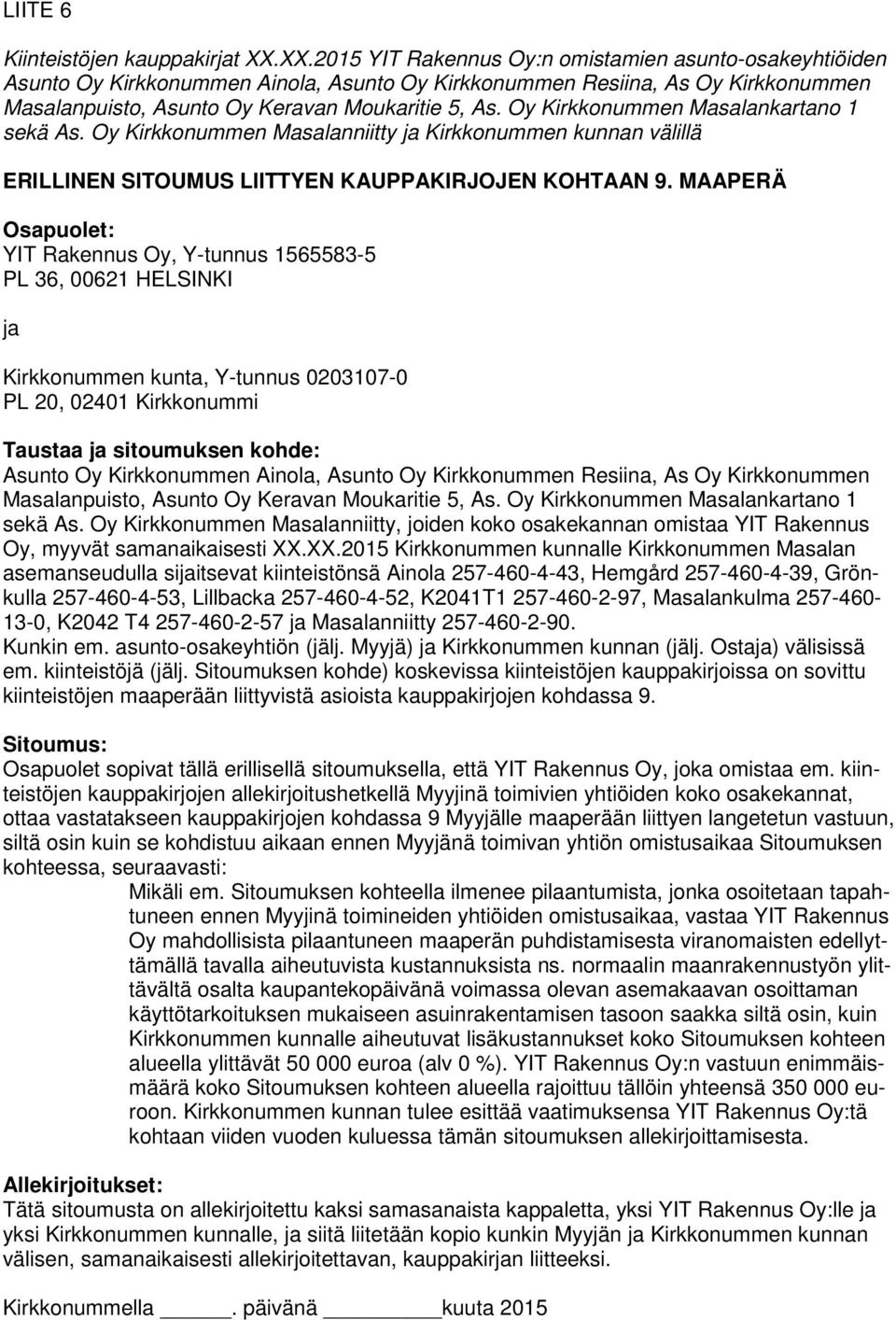 Oy Kirkkonummen Masalankartano 1 sekä As. Oy Kirkkonummen Masalanniitty ja Kirkkonummen kunnan välillä ERILLINEN SITOUMUS LIITTYEN KAUPPAKIRJOJEN KOHTAAN 9.