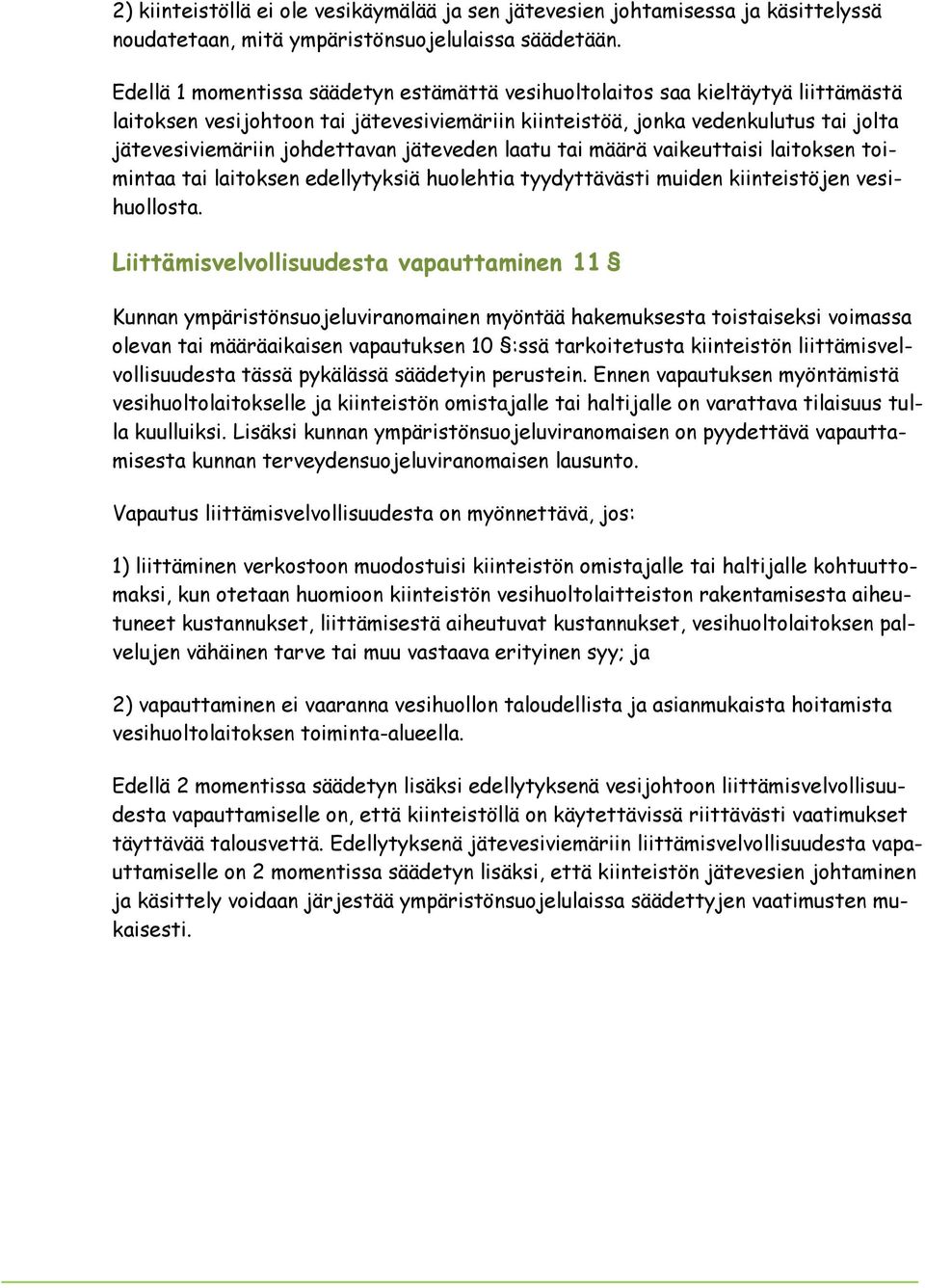 jäteveden laatu tai määrä vaikeuttaisi laitoksen toimintaa tai laitoksen edellytyksiä huolehtia tyydyttävästi muiden kiinteistöjen vesihuollosta.