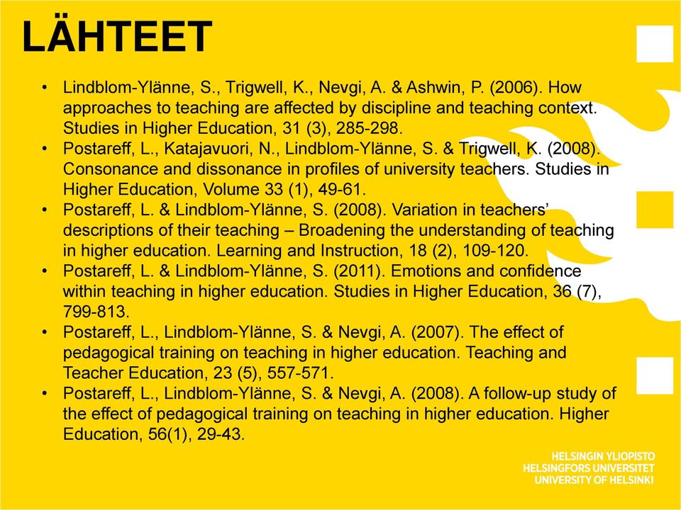 Postareff, L. & Lindblom-Ylänne, S. (2008). Variation in teachers descriptions of their teaching Broadening the understanding of teaching in higher education.