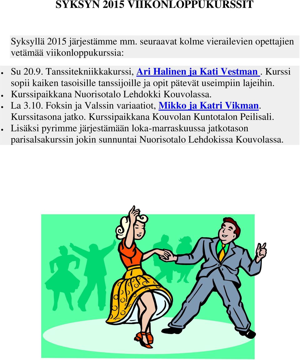 Kurssipaikkana Nuorisotalo Lehdokki Kouvolassa. La 3.10. Foksin ja Valssin variaatiot, Mikko ja Katri Vikman. Kurssitasona jatko.