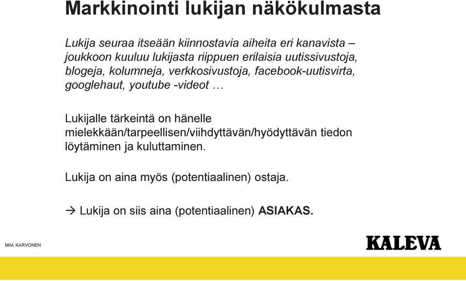 googlehaut, youtube -videot Lukijalle tärkeintä on hänelle mielekkään/tarpeellisen/viihdyttävän/hyödyttävän