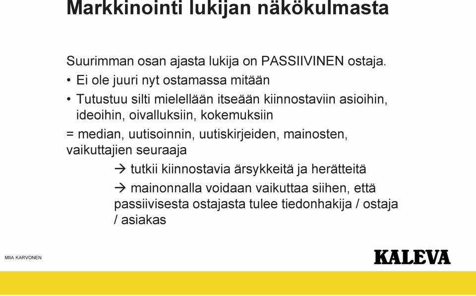 oivalluksiin, kokemuksiin = median, uutisoinnin, uutiskirjeiden, mainosten, vaikuttajien seuraaja tutkii