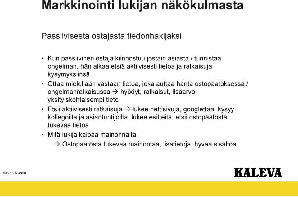 ongelmanratkaisussa hyödyt, ratkaisut, lisäarvo, yksityiskohtaisempi tieto Etsii aktiivisesti ratkaisuja lukee nettisivuja, googlettaa, kysyy