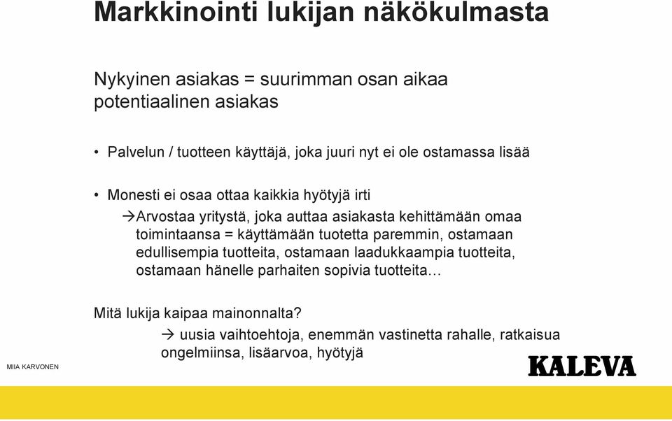 toimintaansa = käyttämään tuotetta paremmin, ostamaan edullisempia tuotteita, ostamaan laadukkaampia tuotteita, ostamaan hänelle