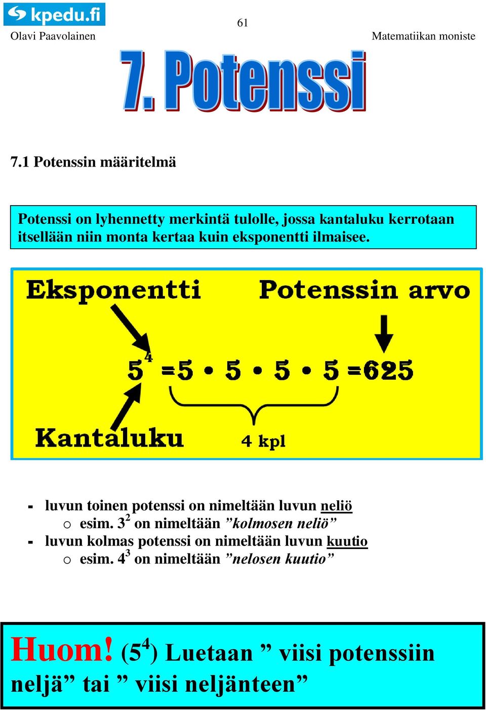 - luvun toinen potenssi on nimeltään luvun neliö o esim.