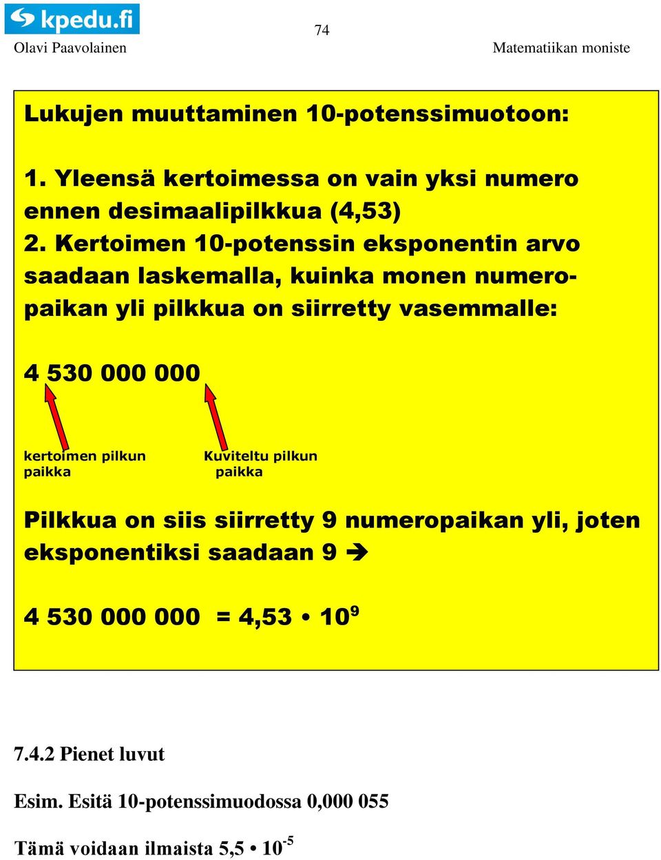 4 50 000 000 kertoimen pilkun paikka Kuviteltu pilkun paikka Pilkkua on siis siirretty 9 numeropaikan yli, joten