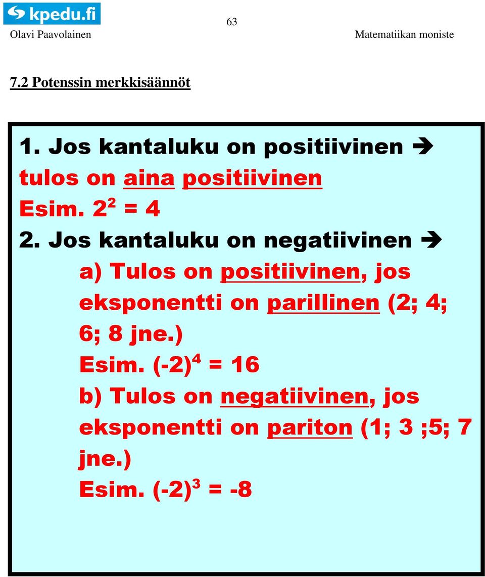 Jos kantaluku on negatiivinen a) Tulos on positiivinen, jos eksponentti on