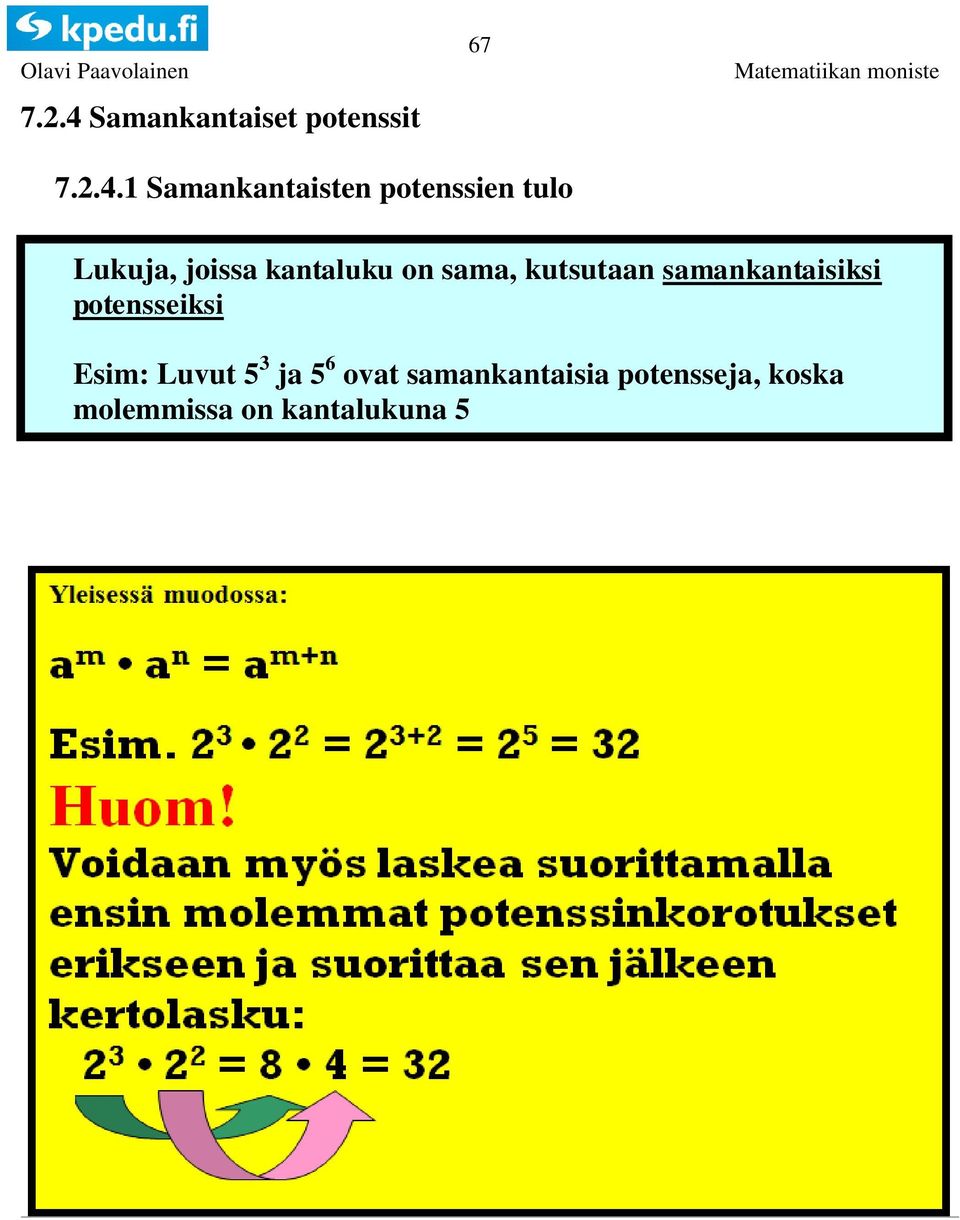 kutsutaan samankantaisiksi potensseiksi Esim: Luvut 5 ja