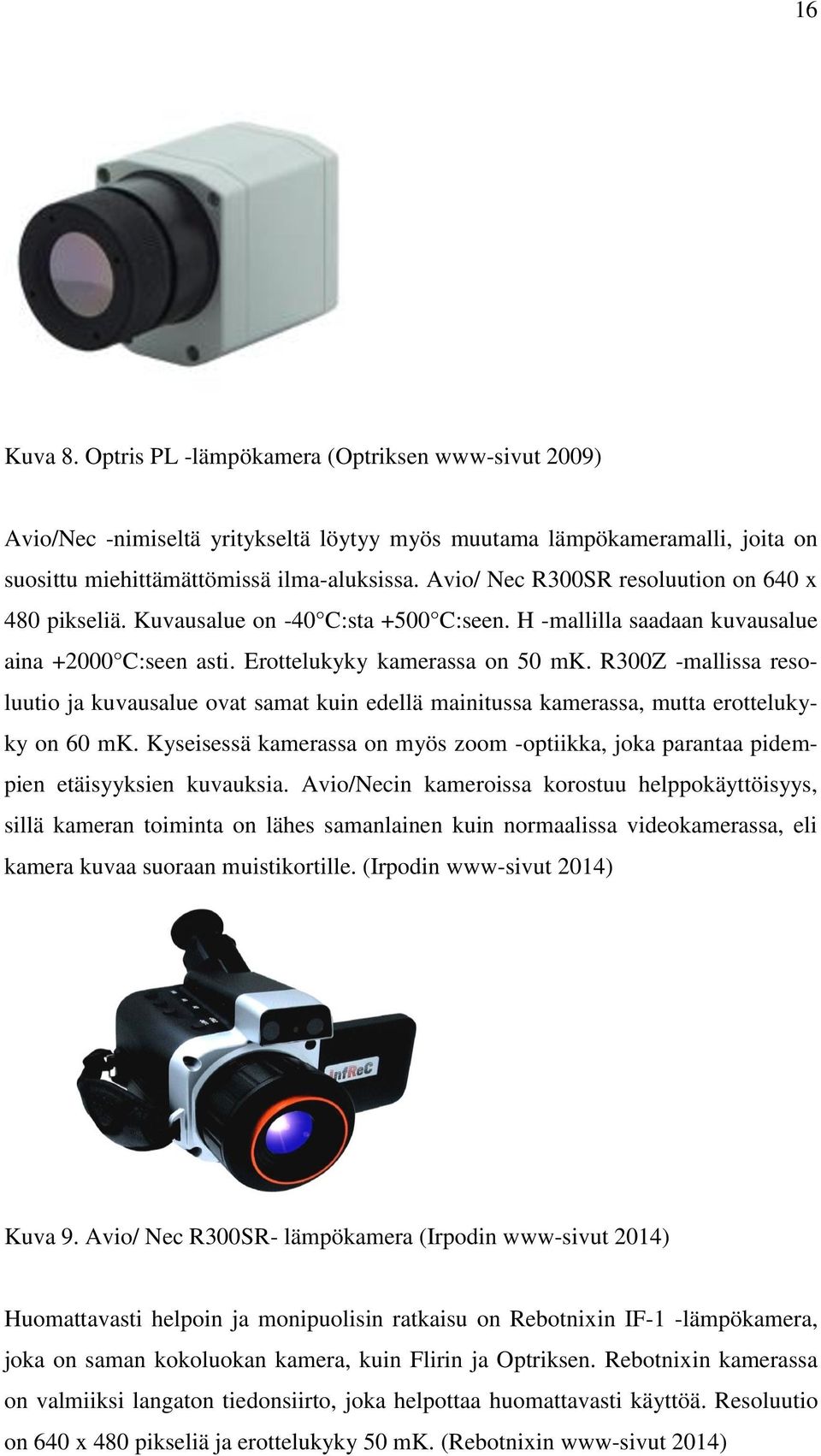 R300Z -mallissa resoluutio ja kuvausalue ovat samat kuin edellä mainitussa kamerassa, mutta erottelukyky on 60 mk.
