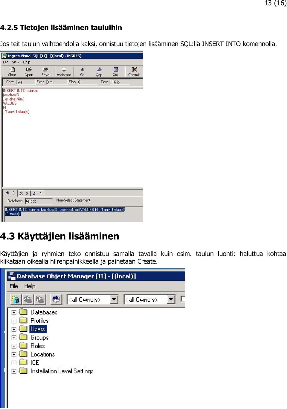 tietojen lisääminen SQL:llä INSERT INTO-komennolla. 4.