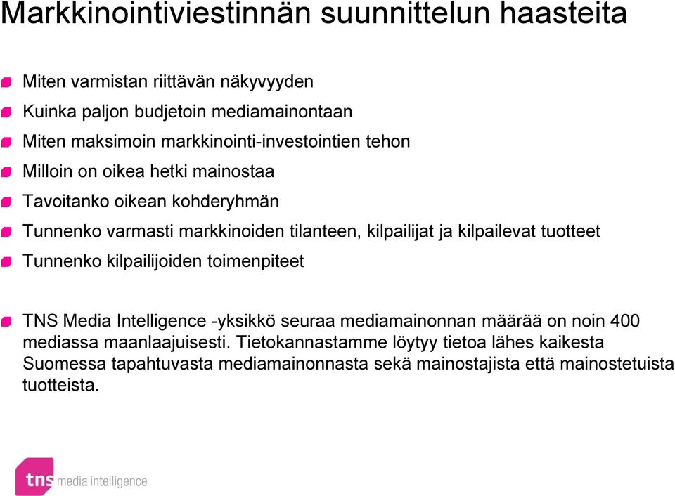 kilpailevat tuotteet Tunnenko kilpailijoiden toimenpiteet TNS Media Intelligence -yksikkö seuraa mediamainonnan määrää on noin 400 mediassa