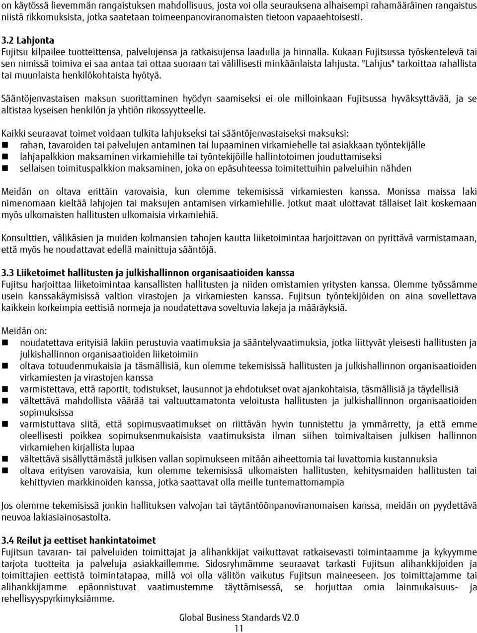Kukaan Fujitsussa työskentelevä tai sen nimissä toimiva ei saa antaa tai ottaa suoraan tai välillisesti minkäänlaista lahjusta. "Lahjus" tarkoittaa rahallista tai muunlaista henkilökohtaista hyötyä.