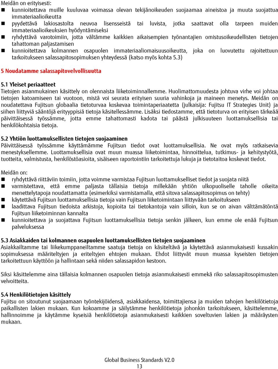 paljastamisen kunnioitettava kolmannen osapuolen immateriaaliomaisuusoikeutta, joka on luovutettu rajoitettuun tarkoitukseen salassapitosopimuksen yhteydessä (katso myös kohta 5.